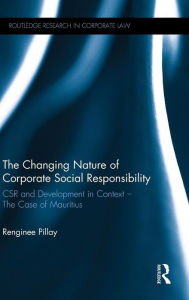 Title: The Changing Nature of Corporate Social Responsibility: CSR and Development - The Case of Mauritius / Edition 1, Author: Renginee Pillay