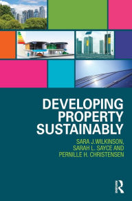 Title: Developing Property Sustainably / Edition 1, Author: Sara Wilkinson