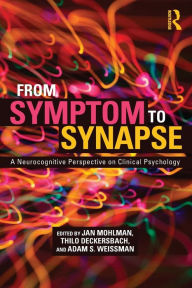 Title: From Symptom to Synapse: A Neurocognitive Perspective on Clinical Psychology / Edition 1, Author: Jan Mohlman