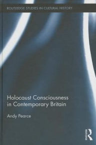 Title: Holocaust Consciousness in Contemporary Britain, Author: Andy Pearce