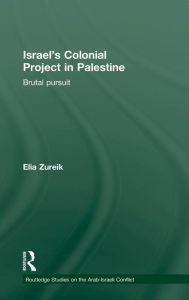 Title: Israel's Colonial Project in Palestine: Brutal Pursuit / Edition 1, Author: Elia Zureik