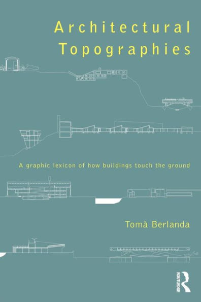 Architectural Topographies: A Graphic Lexicon of How Buildings Touch the Ground