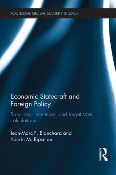 Economic Statecraft and Foreign Policy: Sanctions, Incentives, Target State Calculations