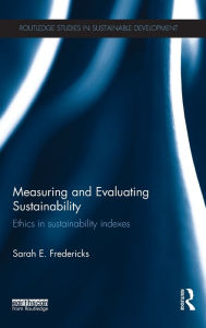 Title: Measuring and Evaluating Sustainability: Ethics in Sustainability Indexes, Author: Sarah Fredericks