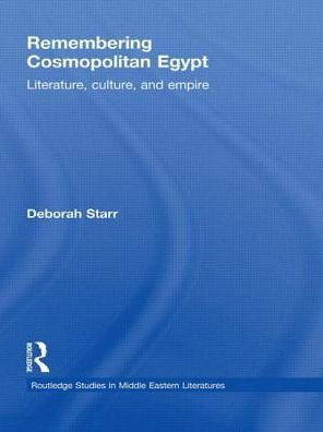 Remembering Cosmopolitan Egypt: Literature, culture, and empire