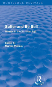 Title: Suffer and Be Still (Routledge Revivals): Women in the Victorian Age, Author: Martha Vicinus