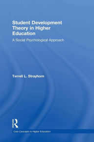 Title: Student Development Theory in Higher Education: A Social Psychological Approach / Edition 1, Author: Terrell L. Strayhorn