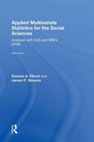 Applied Multivariate Statistics for the Social Sciences: Analyses with SAS and IBM's SPSS, Sixth Edition