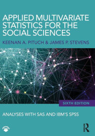 Title: Applied Multivariate Statistics for the Social Sciences: Analyses with SAS and IBM's SPSS, Sixth Edition / Edition 6, Author: Keenan A. Pituch