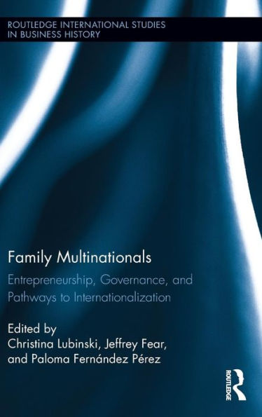 Family Multinationals: Entrepreneurship, Governance, and Pathways to Internationalization / Edition 1
