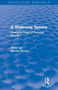 Title: A Widening Sphere (Routledge Revivals): Changing Roles of Victorian Women, Author: Martha Vicinus