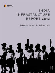 Title: India Infrastructure Report 2012: Private Sector in Education, Author: Idfc Foundation