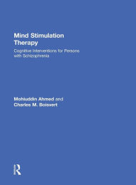 Title: Mind Stimulation Therapy: Cognitive Interventions for Persons with Schizophrenia / Edition 1, Author: Mohiuddin Ahmed