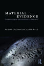 Material Evidence: Learning from Archaeological Practice / Edition 1