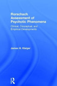 Title: Rorschach Assessment of Psychotic Phenomena: Clinical, Conceptual, and Empirical Developments, Author: James H. Kleiger