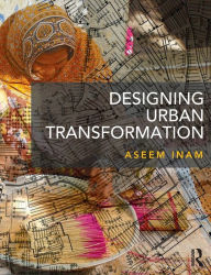 Title: Designing Urban Transformation / Edition 1, Author: Aseem Inam