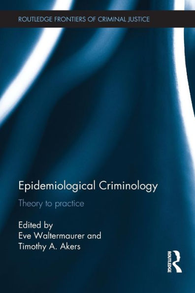 Epidemiological Criminology: Theory to Practice