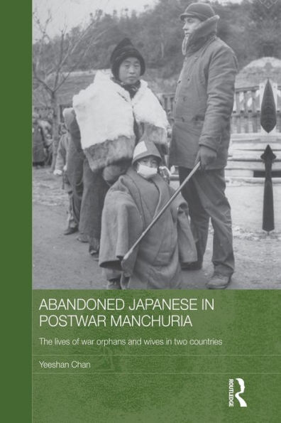 Abandoned Japanese Postwar Manchuria: The Lives of War Orphans and Wives Two Countries