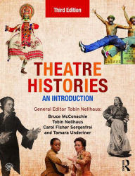 Title: Theatre Histories: An Introduction / Edition 3, Author: Bruce McConachie