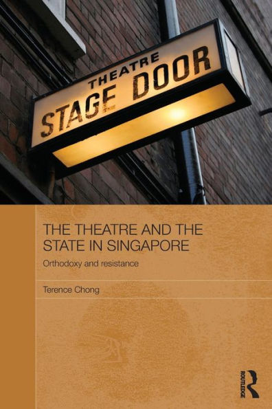 the Theatre and State Singapore: Orthodoxy Resistance