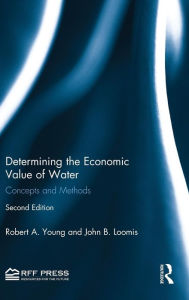 Title: Determining the Economic Value of Water: Concepts and Methods / Edition 2, Author: Robert A. Young