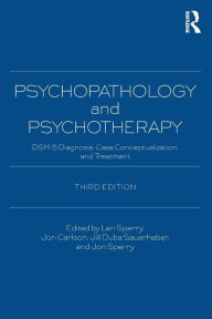 Title: Psychopathology and Psychotherapy: DSM-5 Diagnosis, Case Conceptualization, and Treatment / Edition 3, Author: Len Sperry