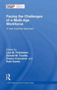 Title: Facing the Challenges of a Multi-Age Workforce: A Use-Inspired Approach / Edition 1, Author: Lisa M. Finkelstein