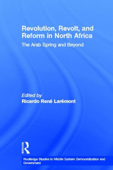 Revolution, Revolt and Reform in North Africa: The Arab Spring and Beyond