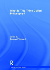 Title: What is this thing called Philosophy? / Edition 1, Author: Duncan Pritchard