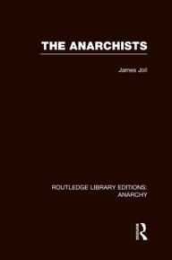 Title: The Anarchists (RLE Anarchy), Author: James Joll