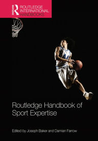 Title: Routledge Handbook of Sport Expertise / Edition 1, Author: Joseph Baker