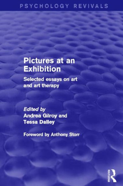 Pictures at an Exhibition (Psychology Revivals): Selected Essays on Art and Therapy