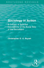 Sociology in Action (Routledge Revivals): A Critique of Selected Conceptions of the Social Role of the Sociologist