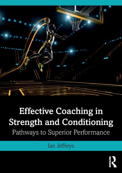 Effective Coaching in Strength and Conditioning: Pathways to Superior Performance / Edition 1