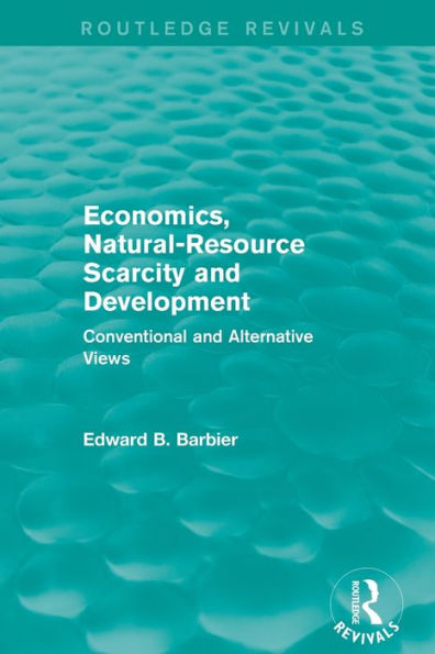 Economics, Natural-Resource Scarcity and Development (Routledge Revivals): Conventional Alternative Views