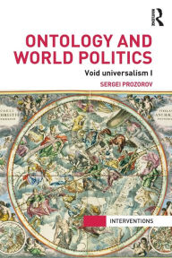 Title: Ontology and World Politics: Void Universalism I, Author: Sergei Prozorov