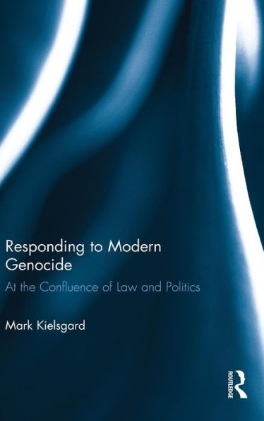 Responding to Modern Genocide: At the Confluence of Law and Politics / Edition 1