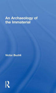 Title: An Archaeology of the Immaterial / Edition 1, Author: Victor Buchli