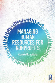 Title: Managing Human Resources for Nonprofits / Edition 1, Author: Kunle Akingbola