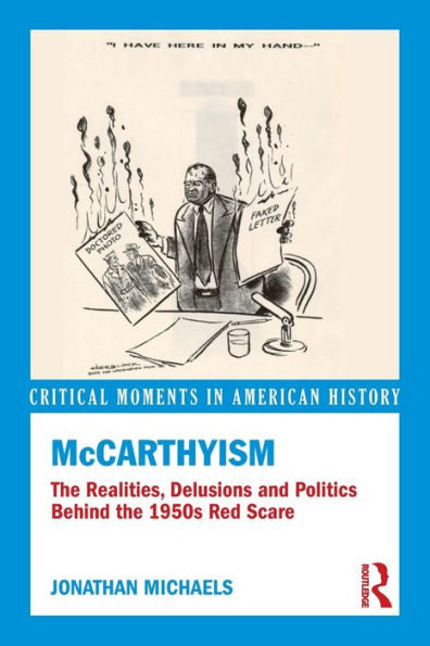 McCarthyism: the Realities, Delusions and Politics Behind 1950s Red Scare