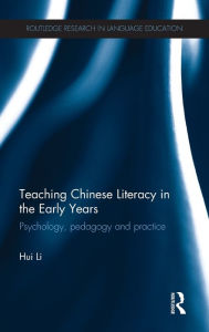 Title: Teaching Chinese Literacy in the Early Years: Psychology, pedagogy and practice, Author: Hui Li