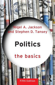 Title: Politics: The Basics / Edition 5, Author: Stephen D Tansey