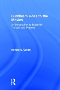 Title: Buddhism Goes to the Movies: Introduction to Buddhist Thought and Practice, Author: Ronald Green