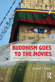 Title: Buddhism Goes to the Movies: Introduction to Buddhist Thought and Practice / Edition 1, Author: Ronald Green