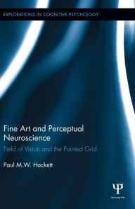 Title: Fine Art and Perceptual Neuroscience: Field of Vision and the Painted Grid, Author: Paul Hackett