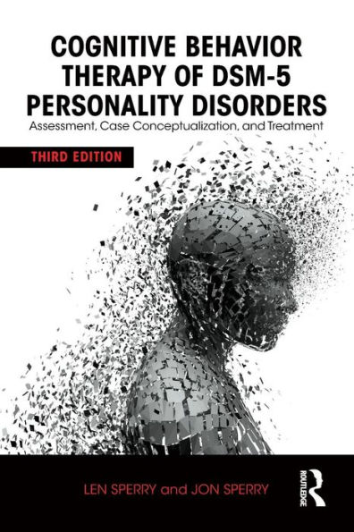 Cognitive Behavior Therapy of DSM-5 Personality Disorders: Assessment, Case Conceptualization, and Treatment / Edition 3