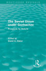 The Soviet Union Under Gorbachev (Routledge Revivals): Prospects for Reform