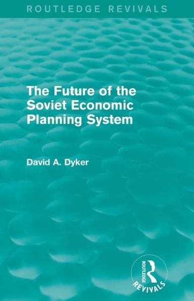 the Future of Soviet Economic Planning System (Routledge Revivals)