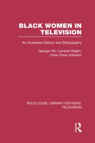 Title: Black Women in Television: An Illustrated History and Bibliography, Author: George H. Hill