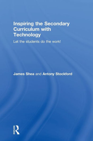 Inspiring the Secondary Curriculum with Technology: Let students do work!